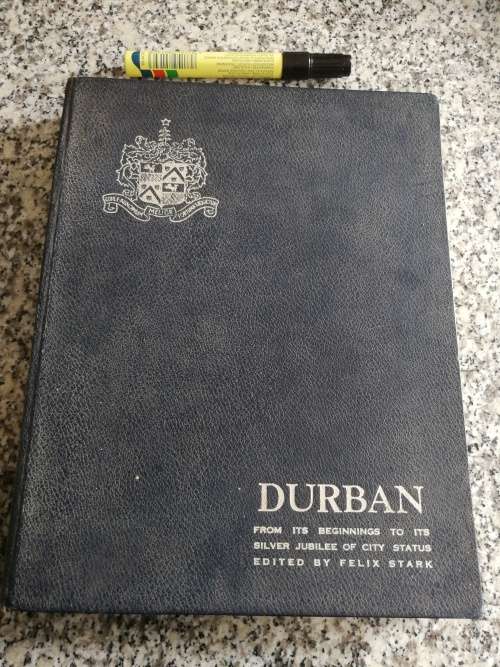 DURBAN Edited by FELIX STARK  From its Beginnings to its Silver Jubilee of City Status 1961