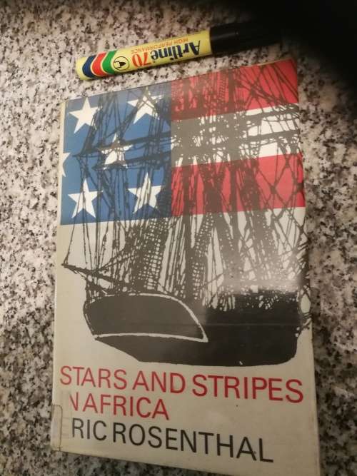 STARS AND STRIPES IN AFRICA ERIC ROSENTHAL  ( Americans  who helped to make South Africa )