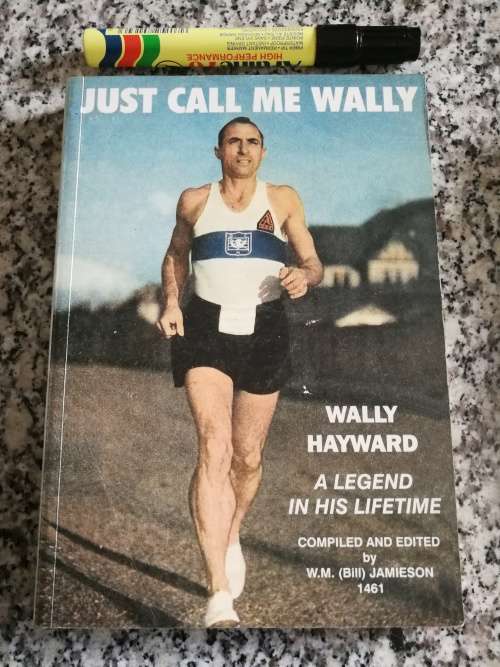 JUST CALL ME WALLY WALLY HAYWARD A LEGEND IN HIS LIFETIME  by ( BILL ) JAMIESON Comrades Marathon