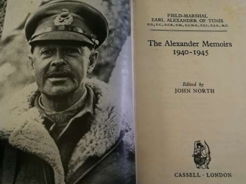 FIELD MARSHAL EARL ALEXANDER OF TUNIS THE ALEXANDER MEMOIRS 1940-1945 Edited JOHN NORTH North Africa