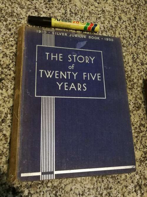 THE STORY OF TWENTY FIVE YEARS Celebrating the Royal Silver Jubilee 1910-1935 W J MAKIN