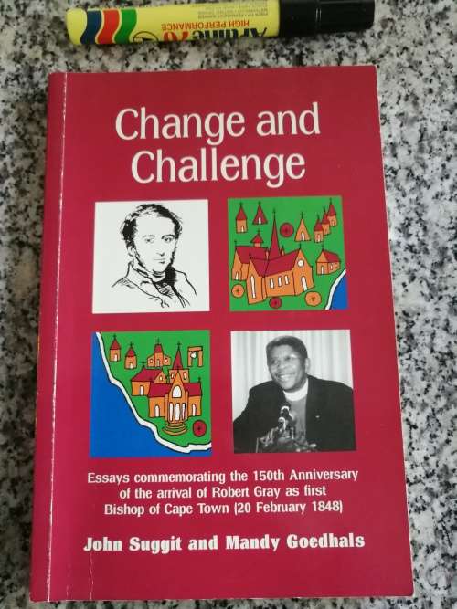 CHANGE AND CHALLENGE J SUGGIT & M GOEDHALS Essays commemorating 150th of  first Bishop ROBERT GRAY
