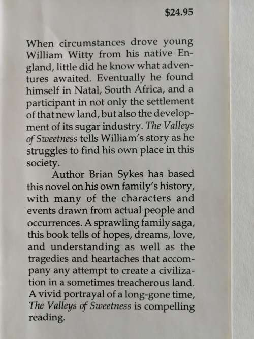 THE VALLEYS OF SWEETNESS BRIAN SYKES (  retired sugar planter Natal )