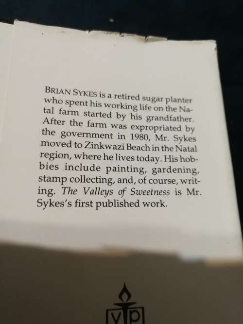 THE VALLEYS OF SWEETNESS BRIAN SYKES (  retired sugar planter Natal )