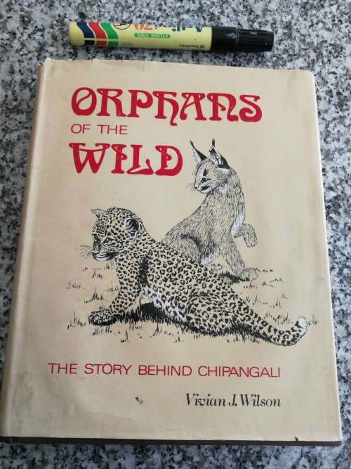 ORPHANS OF THE WILD The Story Behind Chipangali VIVIAN J WILSON