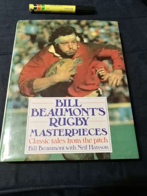 BILL BEAUMONT`S RUGBY MASTERPIECES Classic tales from the Pitch BILL BEAUMONT  with Neil Hanson