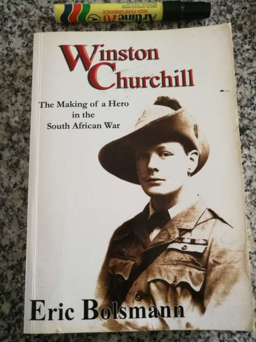 WINSTON CHURCHILL The Making of a Hero in the Boer War ERIC BOLSMANN