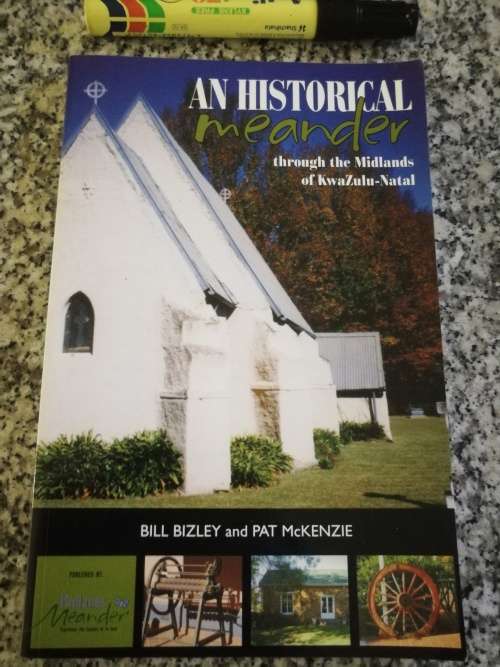 AN HISTORICAL MEANDER Through the MIDLANDS of KWAZULU NATAL Bill Bizley and Pat McKenzie