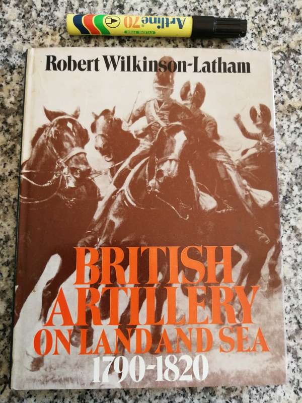 BRITISH ARTILLERY ON LAND AND SEA 1790 - 1820 ROBERT WILKINSON -LATHAM incl military uniforms