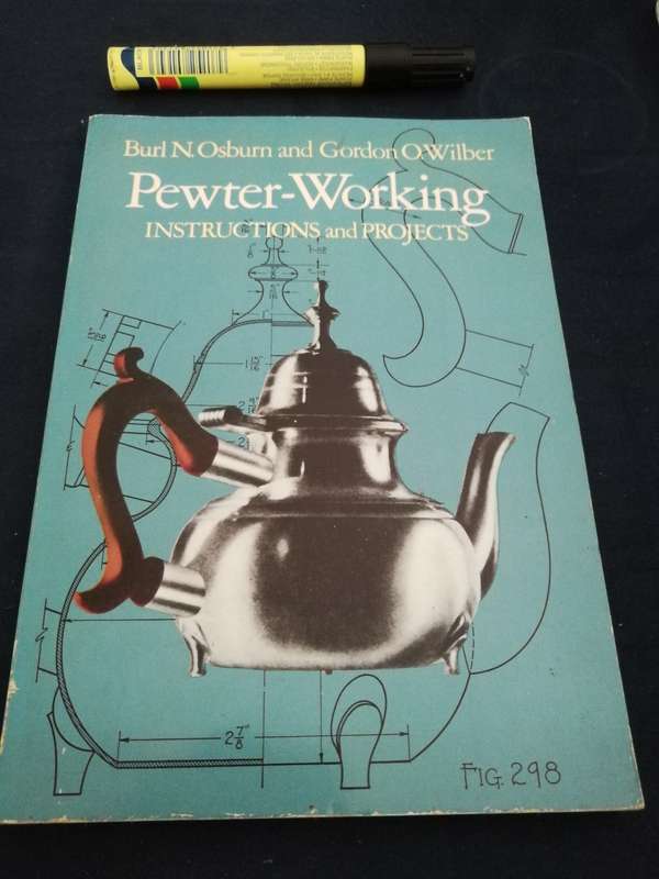 PEWTER WORKING INSTRUCTIONS AND PROJECTS BURL N OSBURN AND GORDON O WILBER