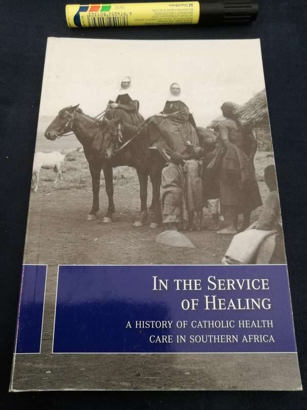 IN THE SERVICE OF HEALING A HISTORY OF CATHOLIC HEALTH CARE IN SOUTHERN AFRICA  mission
