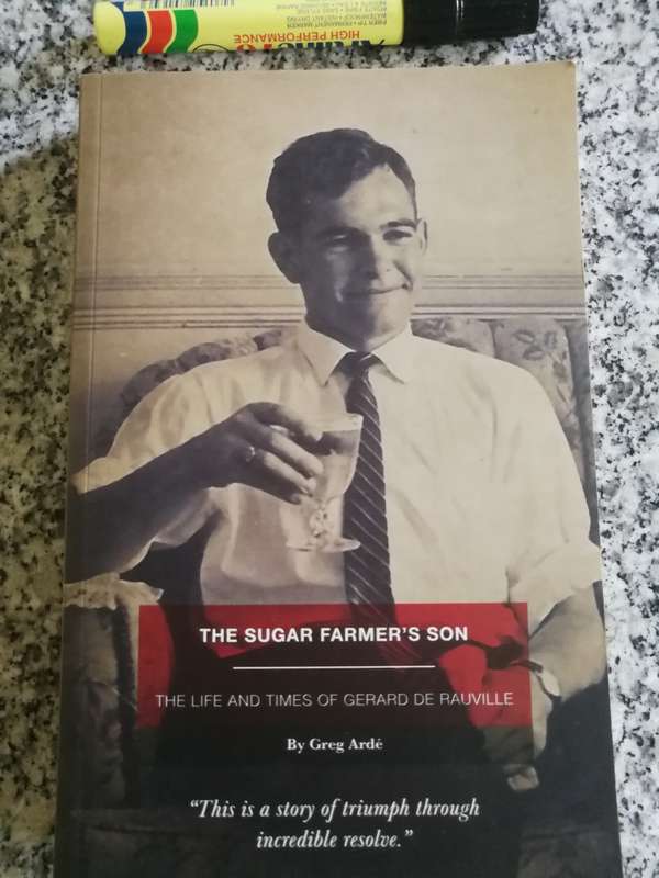 THE SUGAR FARMER`S SON Life and Times of GERARD DE RAUVILLE  by GREG ARDE