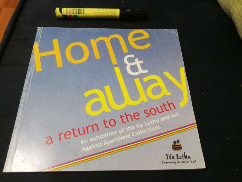 HOME & AWAY a Return to the South An Exhibition of the IFA  and Art Against Apartheid Collections