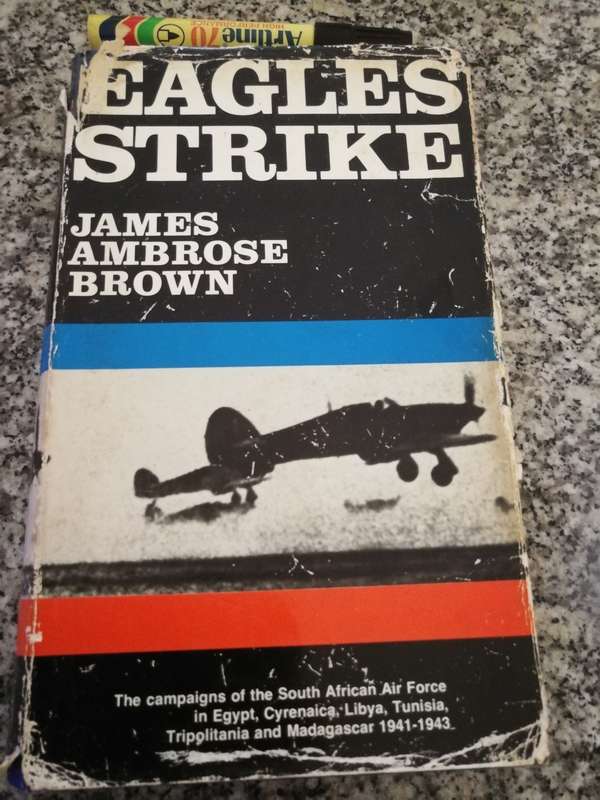 EAGLE STRIKE JAMES AMBROSE BROWN The Campaigns of S A AIR FORCE  in Egypt Cyrenaica Libya 1941 - 43
