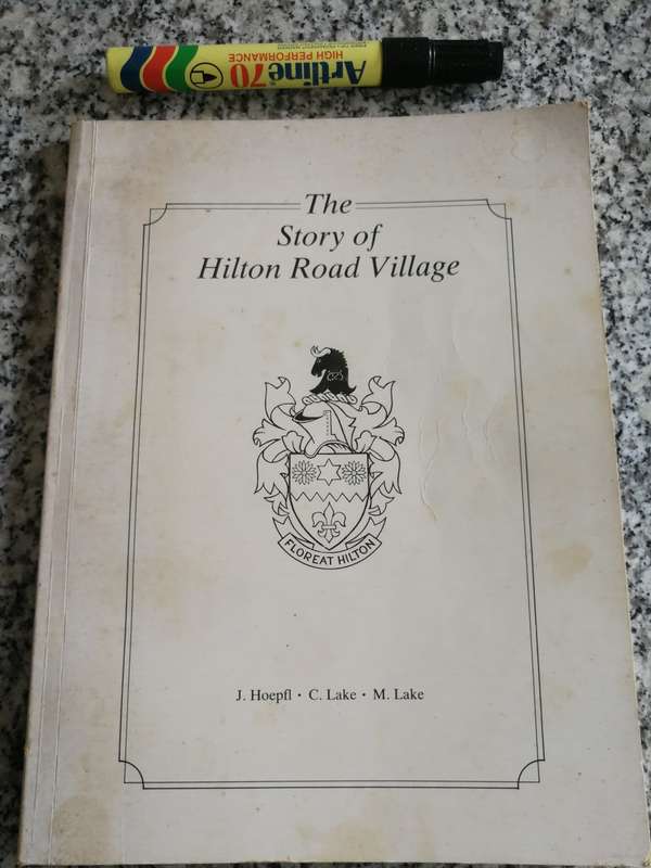 THE STORY OF HILTON ROAD VILLAGE J HOEPFI C LAKE M LAKE near Pietermaritzburg KZN Midlands history )