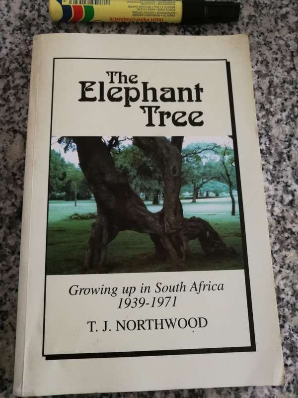THE ELEPHANT TREE Growing up in South Africa 1939 -1971 T J NORTHWOOD