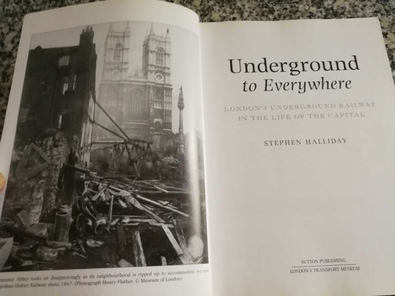 UNDERGROUND TO EVERYWHERE STERPHEN HALLIDAY London`s Underground Railway history stories trains
