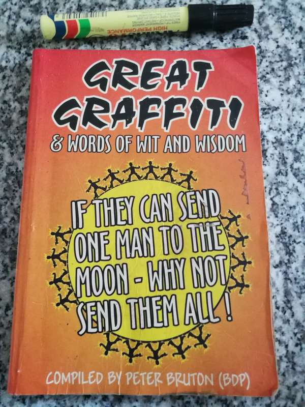 GREAT GRAFFITI & WORDS OF WIT AND WISDOM Compiled by PETER BRUTON ( BDP ) Humour for all occassions