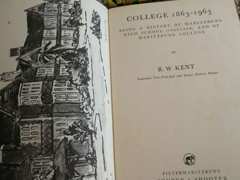 MARITZBURG COLLEGE 1863-1963 Being a History of Maritzburg High School & of Maritzburg R W KENT