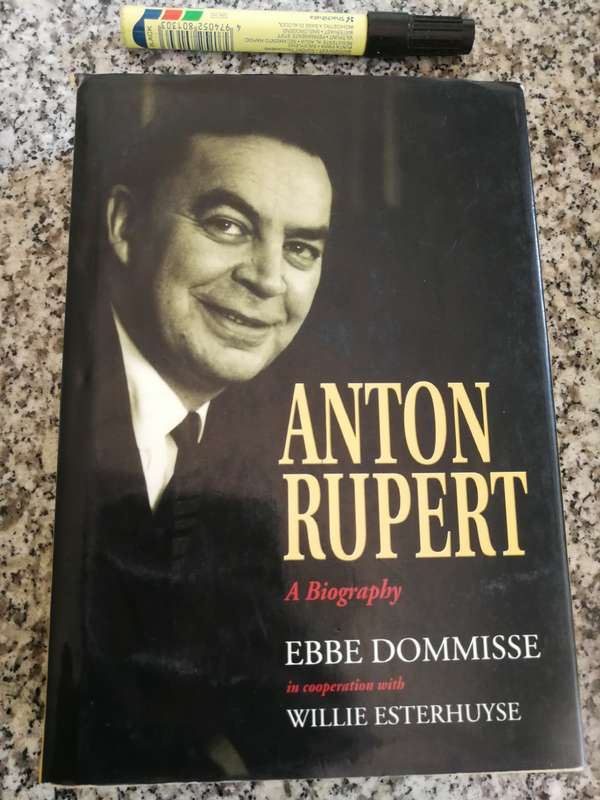 ANTON RUPERT A BIOGRAPHY EBBE DOMMISSE IN COOPERATION WITH WILLIE ESTERHUYSE