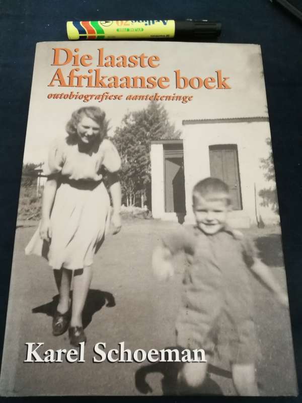 DIE LAASTE AFRIKAANSE BOEK  KAREL SCHOEMAN Outobiografiese aantekeninge