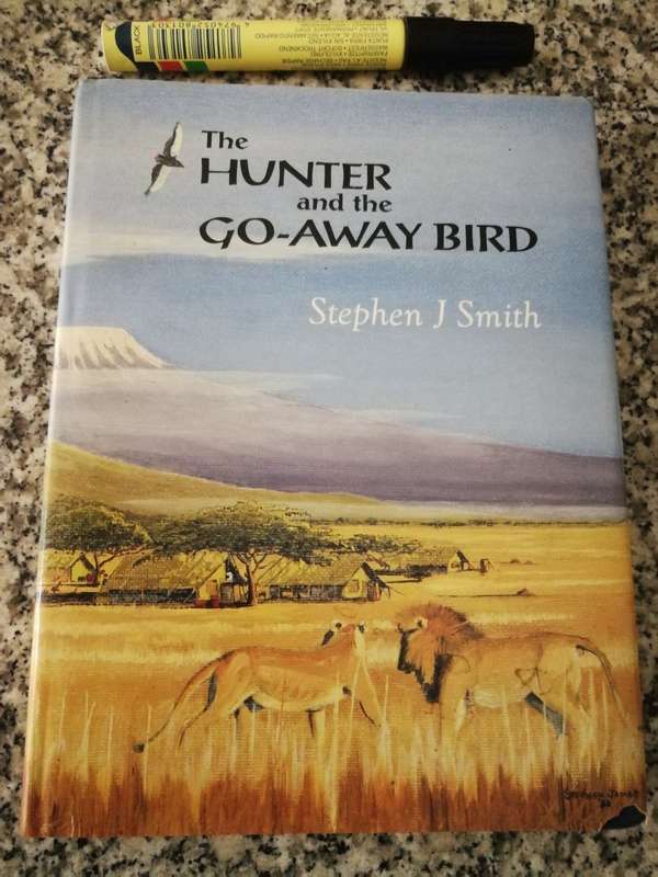 THE HUNTER AND THE GO AWAY BIRD Ramblings of an African Hunter STEPHEN J SMITH