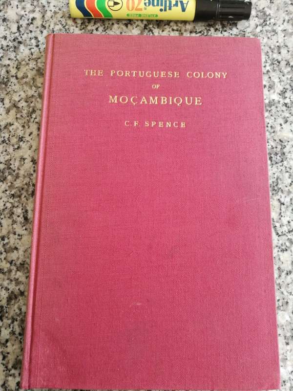 THE PORTUGUESE COLONY of MOCAMBIQUE An Economic Survey C F SPENCE 1951 Mozambique