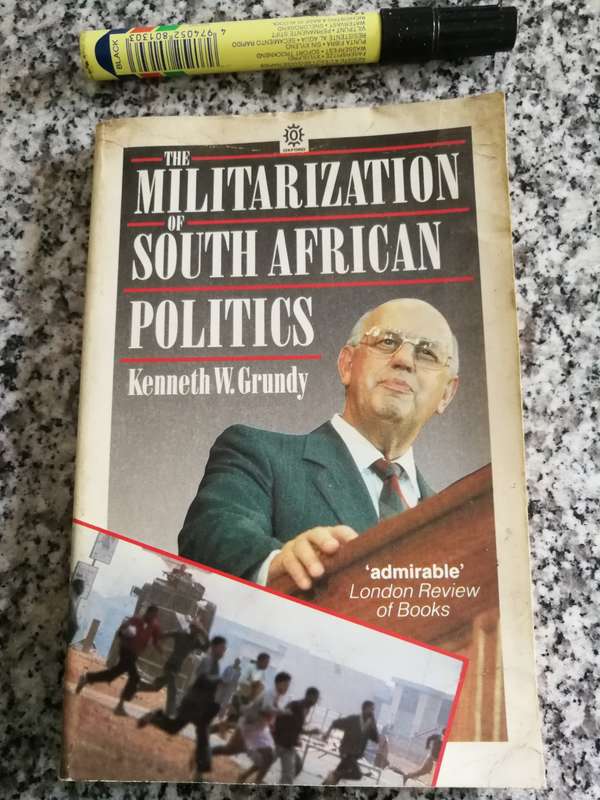 THE MILITARIZATION OF SOUTH AFRICAN POLITICS KENNETH W GRUNDY 1988