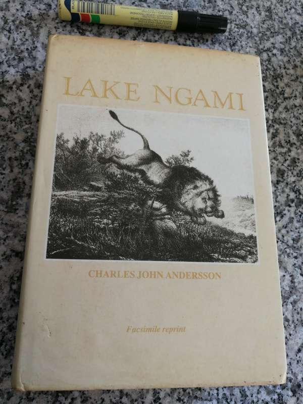 LAKE NGAMI or EXPLORATIONS and Discovery CHARLES JOHN ANDERSSON Facsimile Reprint 1987