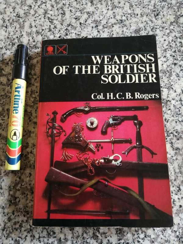WEAPONS OF THE BRITISH SOLDIER COL. H C B ROGERS  ( includes swords , bayonets )