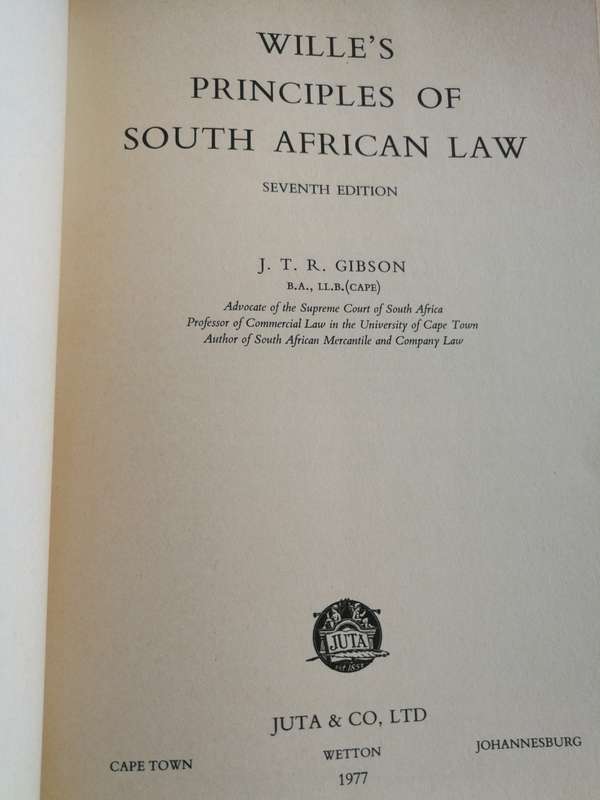 WILLE`S PRINCIPLES OF SOUTH AFRICAN LAW SEVENTH Edition J T R GIBSON Juta & Co Limited 1977