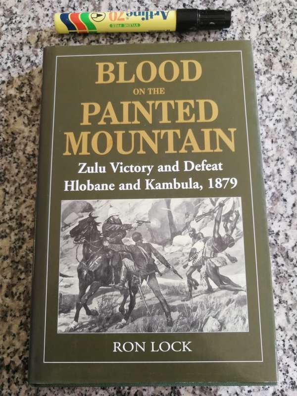 BLOOD ON THE PAINTED MOUNTAIN Zulu Victory & Defeat Hlobane & Kambula RON LOCK