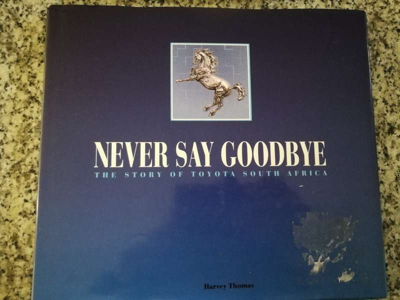 NEVER SAY GOODBYE The Story of TOYOTA S A HARVEY THOMAS 1993 ( incl history from 1961 motor cars