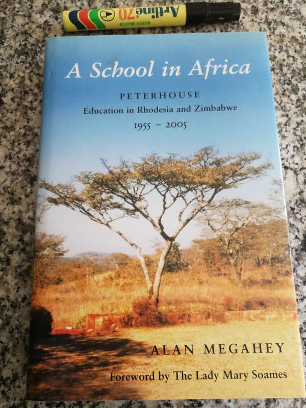 A SCHOOL IN AFRICA PETERHOUSE Education in Rhodesia & Zimbabwe 1955-2005 ALAN MEGAHEY