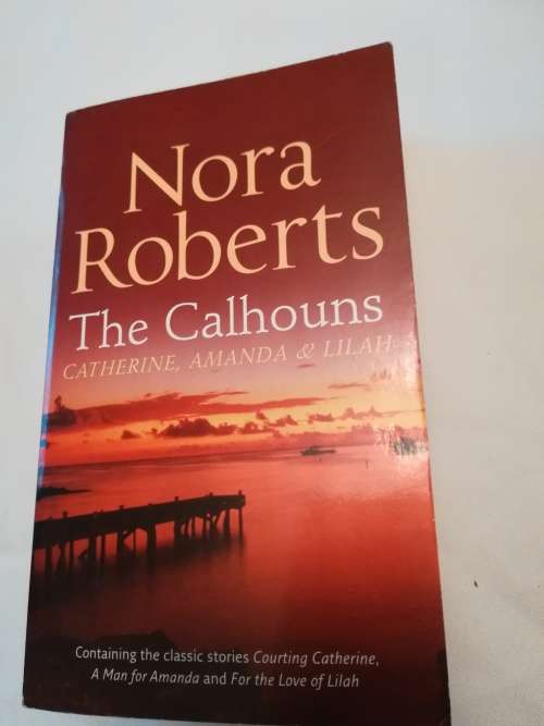 Nora Roberts - The Calhouns 3in1 Courting Catherine, A Man For Amanda & For The Love of Lilah