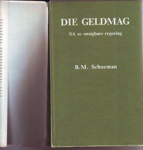 Die Geldmag( SA se onsigbare regering)deur B.M.Schoeman 1ste druk 1980 hardeband 180bls