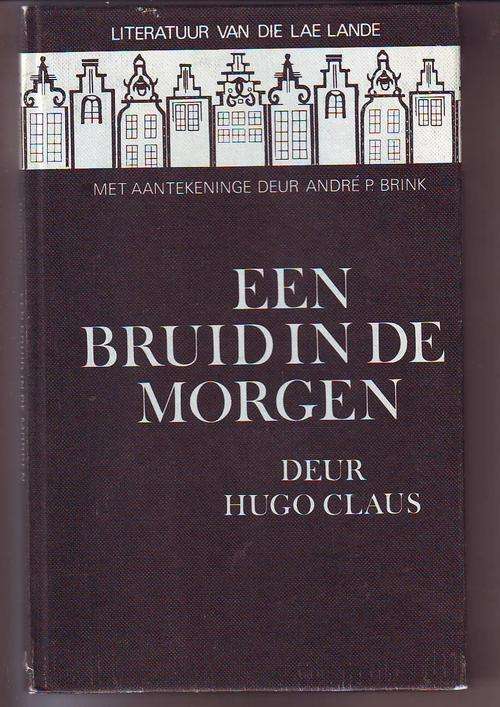 Dutch/Afr: Een bruid in de Morgen deur Hugo Claus 1982 hb/and 120bladsye(aantekeninge Andre P.Brink)