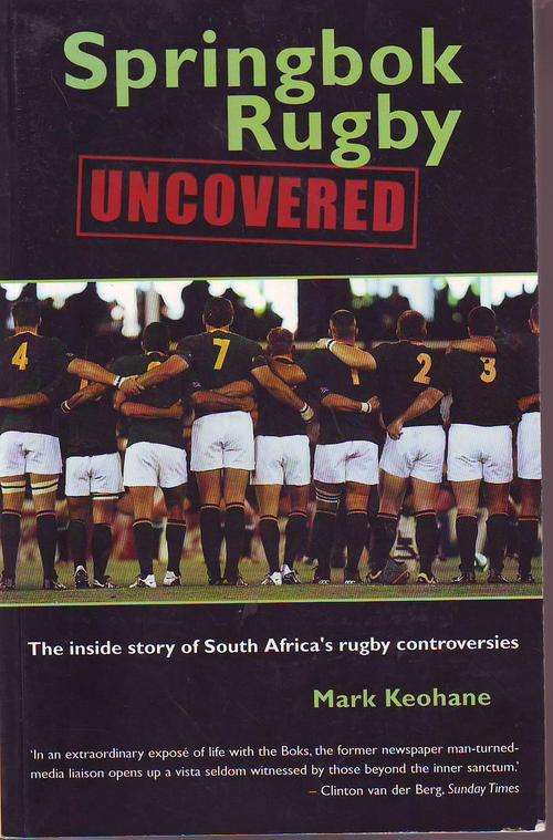 Springbok Rugby (uncovered)(the inside story of SA's rugby controversies) -Mark Keohane 2004 p/back
