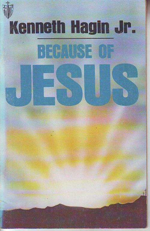 Because of Jesus by Kenneth Hagin Jr. 1980 print 30page paperback