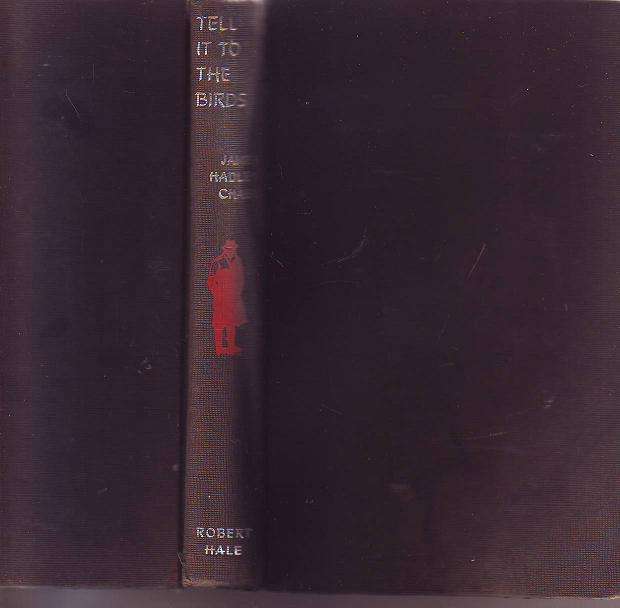 Tell it to the birds by James Hardley Chase 1963 print 192 page  hard cover