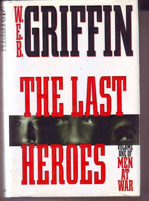 The last Heroes(Vol. 1 of men at war noval's) by W.E.B. Griffin 1997print h/cover 342pages