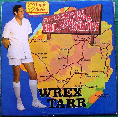 You are now in Chilapalapa Country -- Wrex Tarr