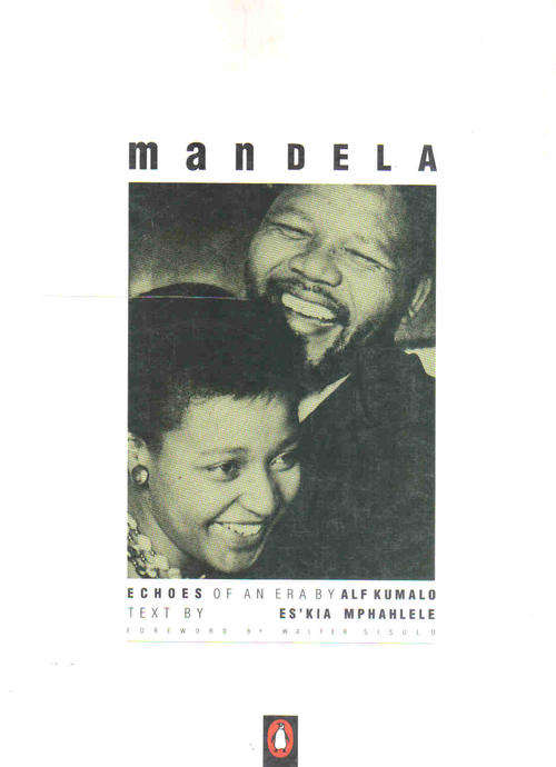 Mandela - Echoes of an Era -- Alf Kumalo & Es'kia Mphahlele
