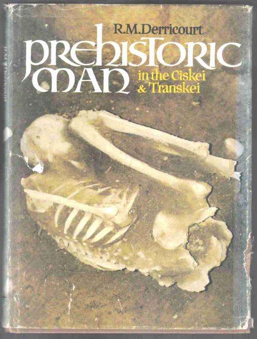 Prehistoric Man in the Ciskei and Transkei  --  R M Derricourt