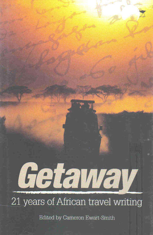Getaway - 21 Years of African Travel Writing  --  Cameron Ewart-Smith