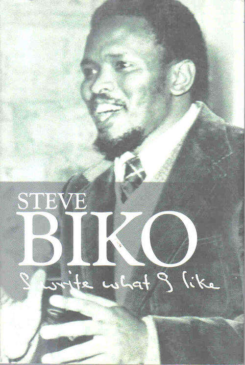 I Write what I like  --  --Steve Biko