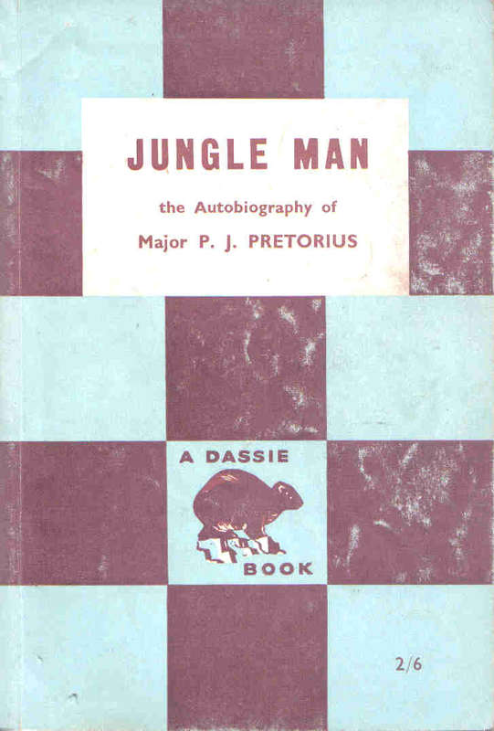 Jungle Man  --  Major P J Pretorius  --   Autobiography
