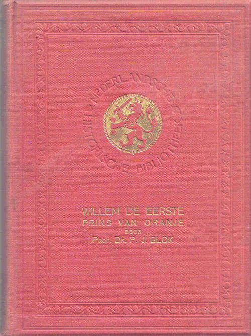 Willem de Eerste -  Prins van Oranje  door Prof Dr P J Blok