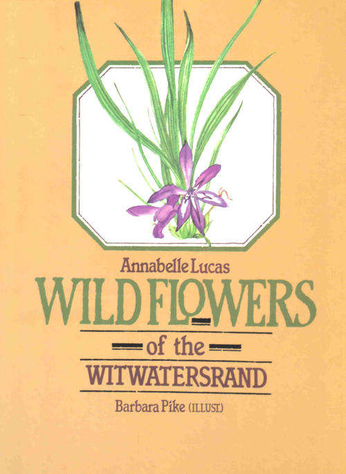 Wild Flowers of the Witwatersrand  --  Barbara Pike