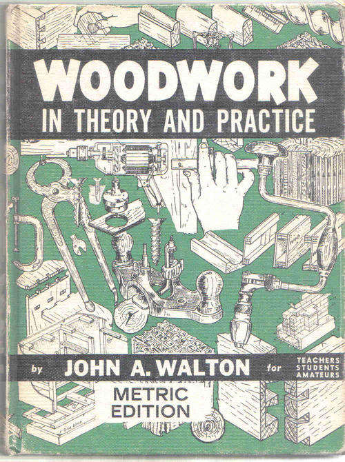Woodwork in Theory and Practice  ---  John A Walton